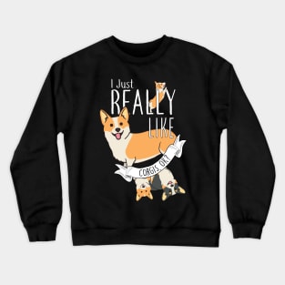 I Just Really Like Corgis, OK? Crewneck Sweatshirt